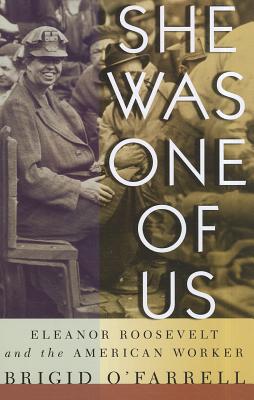 She Was One of Us: Eleanor Roosevelt and the American Worker