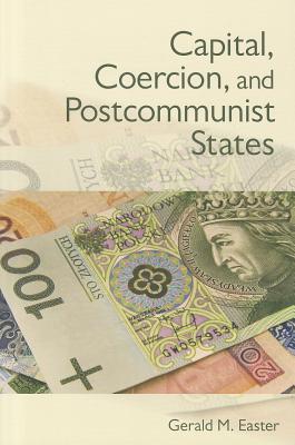 Image for Capital, Coercion, and Postcommunist States