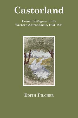 Castorland: French Refugees in the Western Adirondacks, 17931814