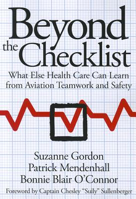 Beyond the Checklist: What Else Health Care Can Learn from Aviation Teamwork and Safety (The Culture and Politics of Health Care Work)