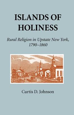 Islands of Holiness: Rural Religion in Upstate New York, 17901860