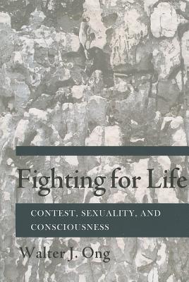 Fighting for Life: Contest, Sexuality, and Consciousness