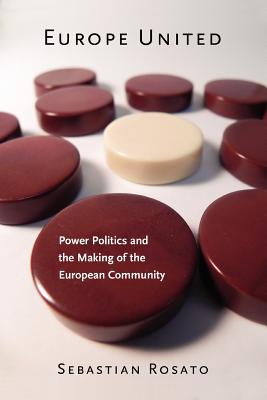 Europe United: Power Politics and the Making of the European Community (Cornell Studies in Security Affairs)