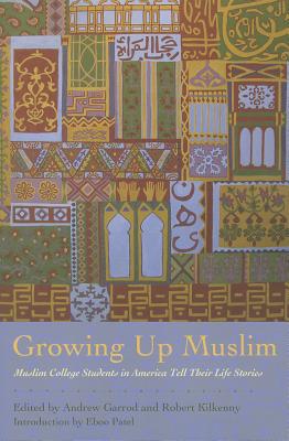 Growing Up Muslim: Muslim College Students in America Tell Their Life Stories