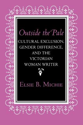 Outside the Pale: Cultural Exclusion, Gender Difference, and the Victorian Woman Writer (Reading Women Writing)