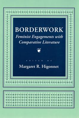 Borderwork: Feminist Engagements with Comparative Literature (Reading Women Writing)