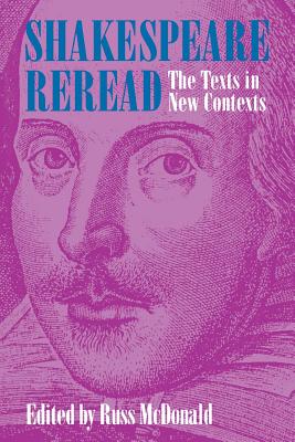 Image for Shakespeare Reread: The Texts in New Contexts Shakespeare Reread: The Texts in New Contexts