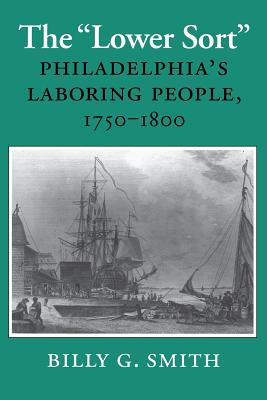 The Lower Sort: Philadelphia's Laboring People, 17501800 (Cornell Paperbacks)