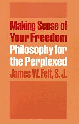 Making Sense of Your Freedom: Philosophy for the Perplexed