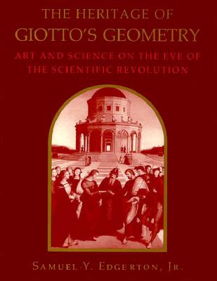 Image for The Heritage of Giotto's Geometry: Art and Science on the Eve of Scientific Revolution The Heritage of Giotto's Geometry: Art and Science on the Eve of Scientific Revolution