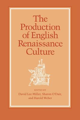 The Production of English Renaissance Culture