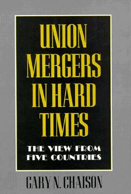 Union Mergers in Hard Times: The View from Five Countries (Cornell International Industrial and Labor Relations Reports)