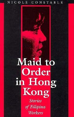 Maid to Order in Hong Kong: An Ethnography of Filipina Workers