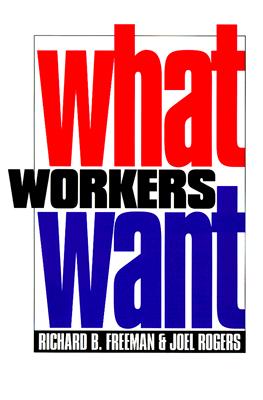 What Workers Want (ILR Press Books)