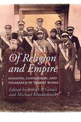 Image for Of Religion and Empire: Missions, Conversion, and Tolerance in Tsarist Russia