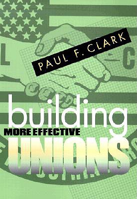 Building More Effective Unions (ILR Press Books)