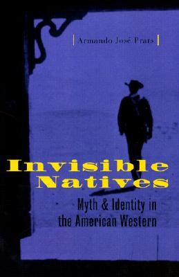 Invisible Natives: Myth and Identity in the American Western