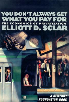 You Don't Always Get What You Pay For: The Economics of Privatization (A Century Foundation Book)