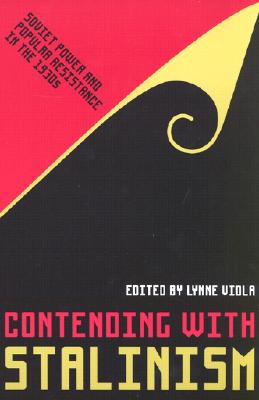 Contending with Stalinism: Soviet Power and Popular Resistance in the 1930s