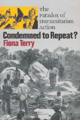 Condemned to Repeat: The Paradox of Humanitarian Action