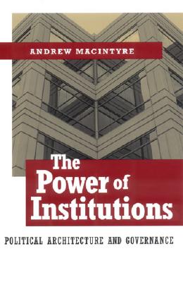 The Power of Institutions: Political Architecture and Governance (Cornell Studies in Political Economy)