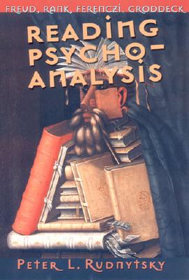 Reading Psychoanalysis: Freud, Rank, Ferenczi, Groddeck (Cornell Studies in the History of Psychiatry)