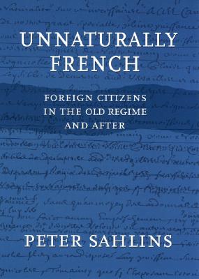 Unnaturally French: Foreign Citizens in the Old Regime and After