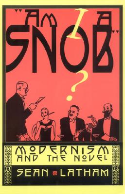 Am I a Snob: Modernism and the Novel