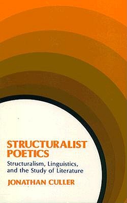 Structuralist Poetics: Structuralism, Linguistics, and the Study of Literature