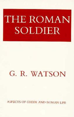 Image for The Roman Soldier (Aspects of Greek and Roman Life)