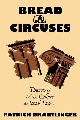 Bread and Circuses: Theories of Mass Culture As Social Decay