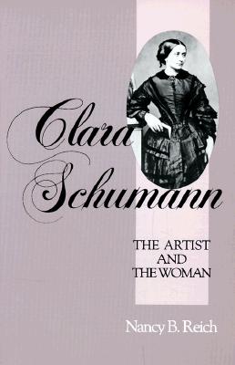 Clara Schumann: The Artist and the Woman