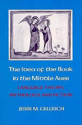 THE IDEA OF THE BOOK IN THE MIDDLE AGES Language, Theory, Mythology, and Fiction