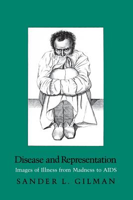Disease and Representation: Images of Illness from Madness to AIDS