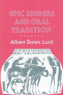 Epic Singers and Oral Tradition (Myth and Poetics)