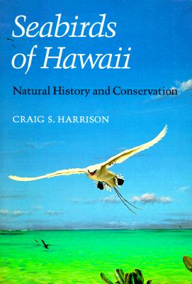 Seabirds of Hawaii: Natural History and Conservation