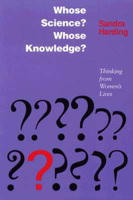 Whose Science Whose Knowledge: Thinking from Women's Lives