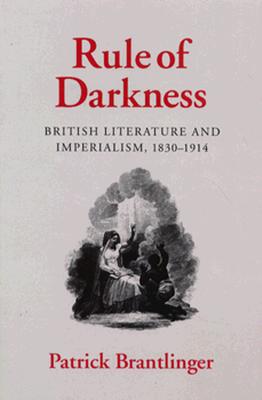 Rule of Darkness: British Literature and Imperialism, 18301914