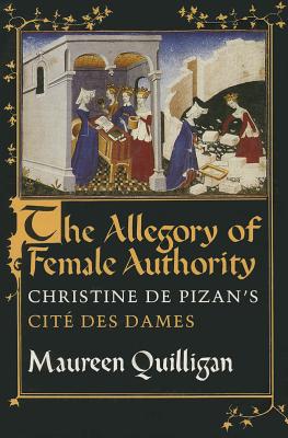 The Allegory of Female Authority: Christine de Pizan's Cit des Dames