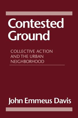Image for Contested Ground: Collective Action and the Urban Neighborhood Contested Ground: Collective Action and the Urban Neighborhood