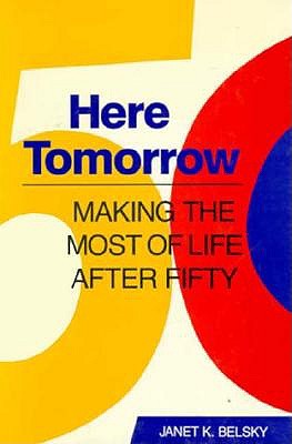 Here Tomorrow: Making the Most of Life after Fifty