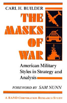 Masks of War: American Military Styles in Strategy and Analysis