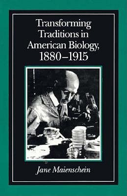 Transforming Traditions in American Biology, 1880-1915