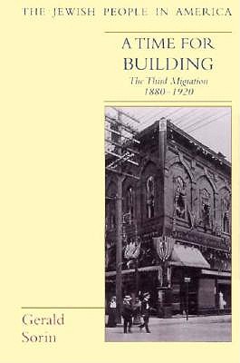 A Time for Building: The Third Migration, 1880-1920 (The Jewish People in America)