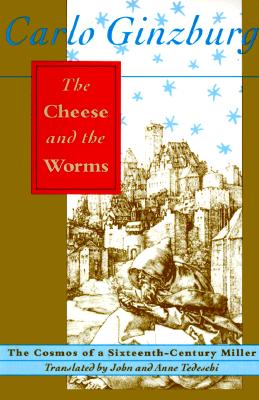 Image for The Cheese and the Worms: The Cosmos of a Sixteenth-Century Miller