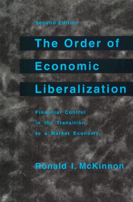 The Order of Economic Liberalization: Financial Control in the Transition to a Market Economy (The Johns Hopkins Studies in Development)
