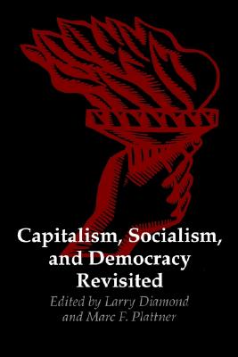 Capitalism, Socialism, and Democracy Revisited (A Journal of Democracy Book)