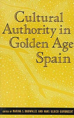 Cultural Authority in Golden Age Spain [Series: Parallax Re-visions of Culture and Society]