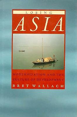 Losing Asia: Modernization and the Culture of Development