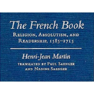 The French Book: Religion, Absolutism, and Readership, 1585-1715 [Johns Hopkins Symposia in Comparative History, Vol. 22]